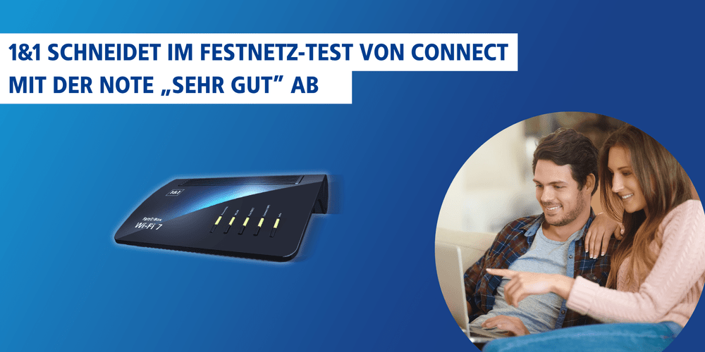 „sehr gut“ für die Breitband-Anschlüsse von 1&1 im connect Festnetz-Test 2025